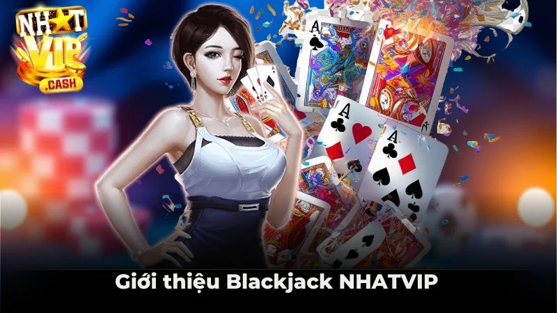 Giới thiệu Blackjack NHATVIP